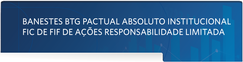 Banestes FIC FI Ações BTG Pactual Absoluto Institucional